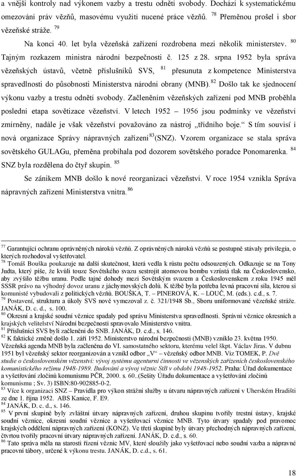 srpna 1952 byla správa vězeňských ústavů, včetně příslušníků SVS, 81 přesunuta z kompetence Ministerstva spravedlnosti do působnosti Ministerstva národní obrany (MNB).