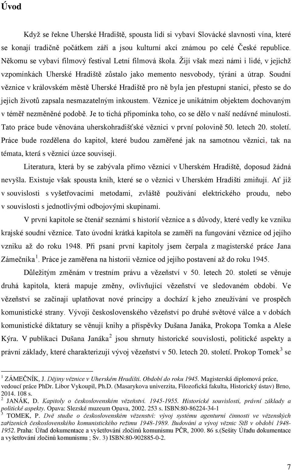 Soudní věznice v královském městě Uherské Hradiště pro ně byla jen přestupní stanicí, přesto se do jejich životů zapsala nesmazatelným inkoustem.