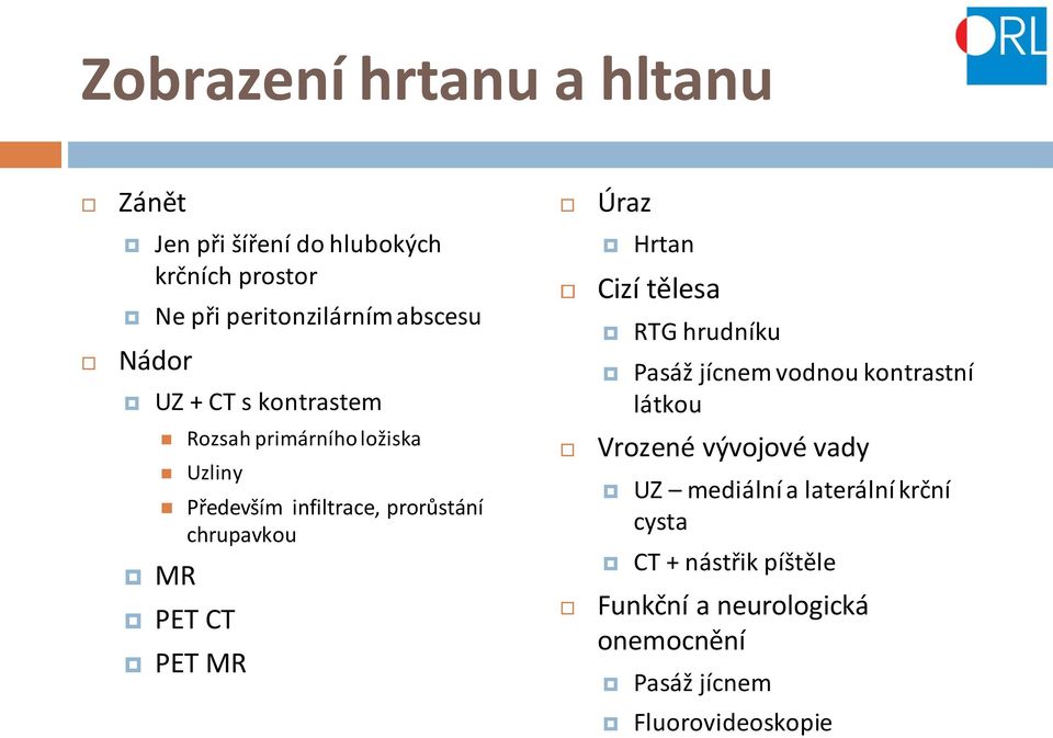 primárního ložiska Uzliny Především infiltrace, prorůstání chrupavkou PET CT PET MR Vrozené vývojové vady UZ