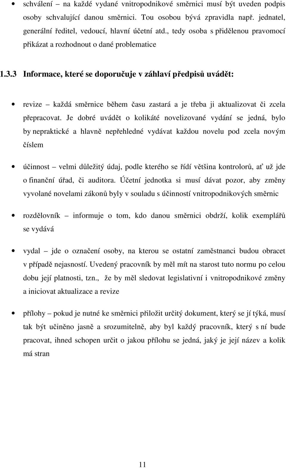 3 Informace, které se doporučuje v záhlaví předpisů uvádět: revize každá směrnice během času zastará a je třeba ji aktualizovat či zcela přepracovat.