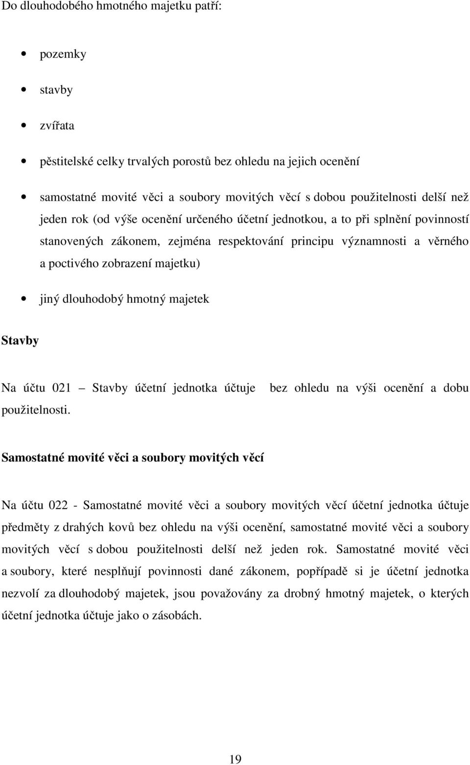 jiný dlouhodobý hmotný majetek Stavby Na účtu 021 Stavby účetní jednotka účtuje použitelnosti.