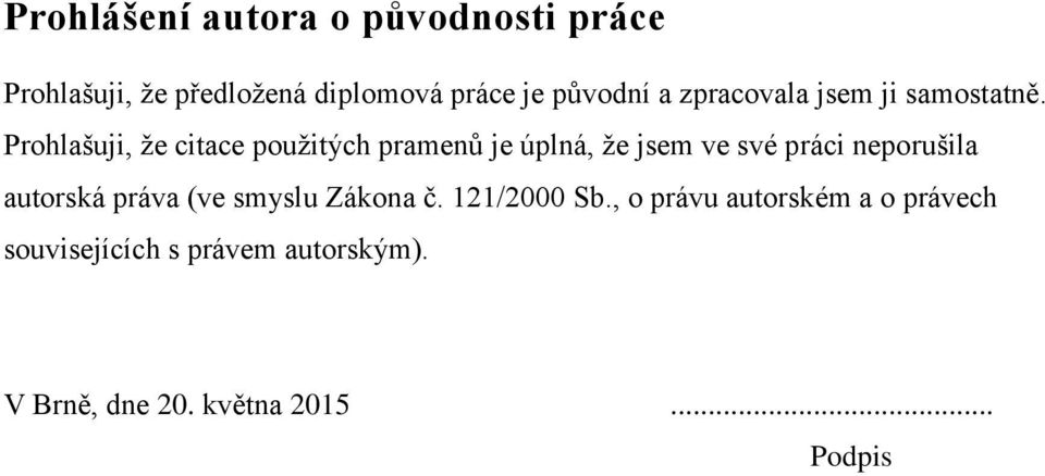 Prohlašuji, ţe citace pouţitých pramenů je úplná, ţe jsem ve své práci neporušila