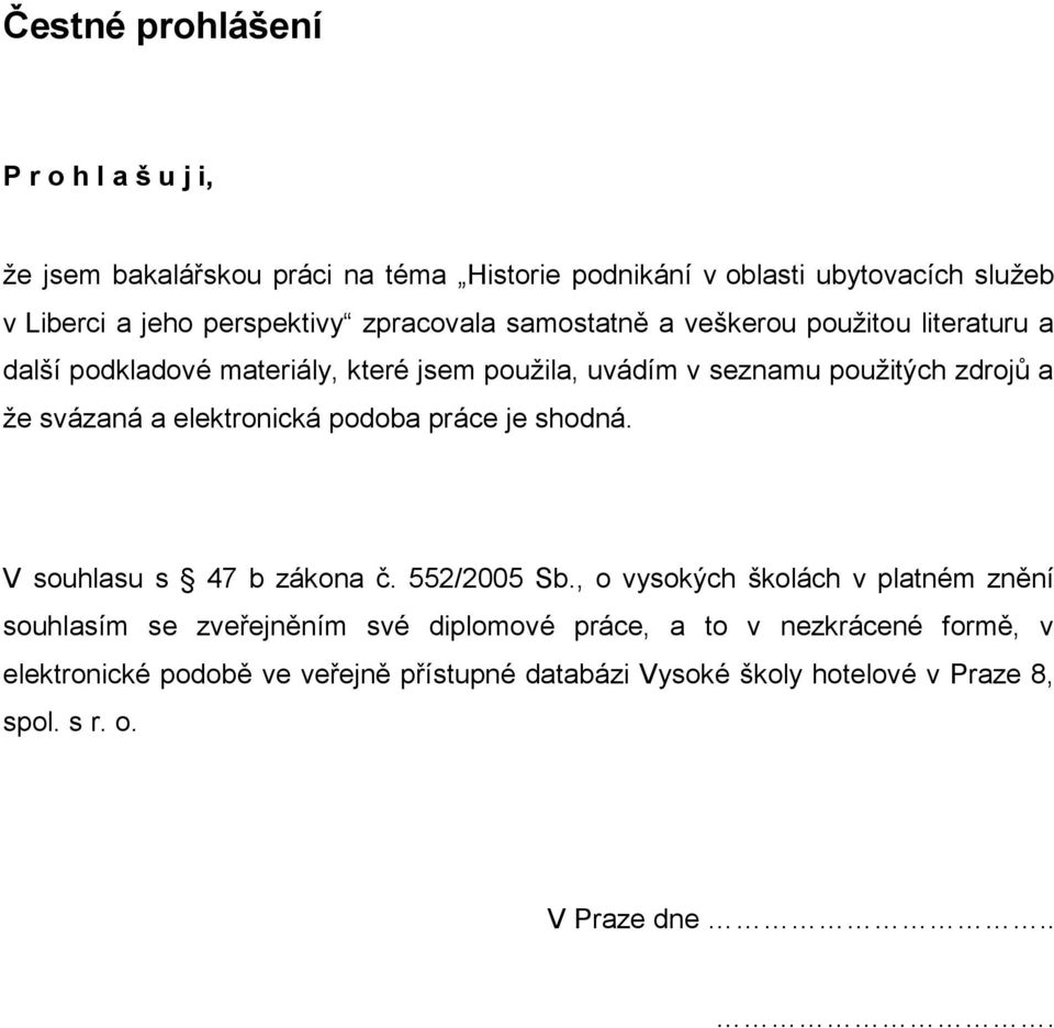 a elektronická podoba práce je shodná. V souhlasu s 47 b zákona č. 552/2005 Sb.