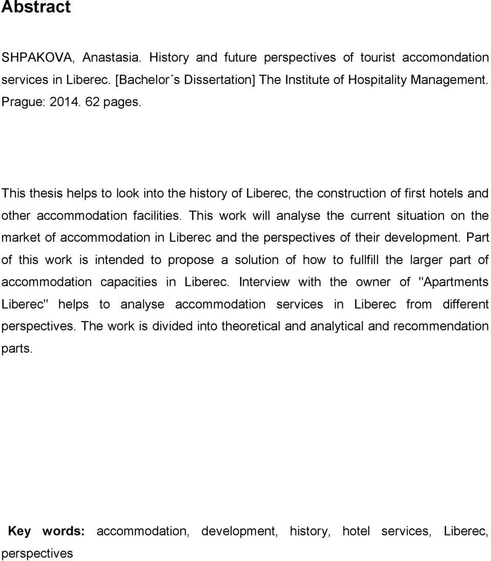 This work will analyse the current situation on the market of accommodation in Liberec and the perspectives of their development.