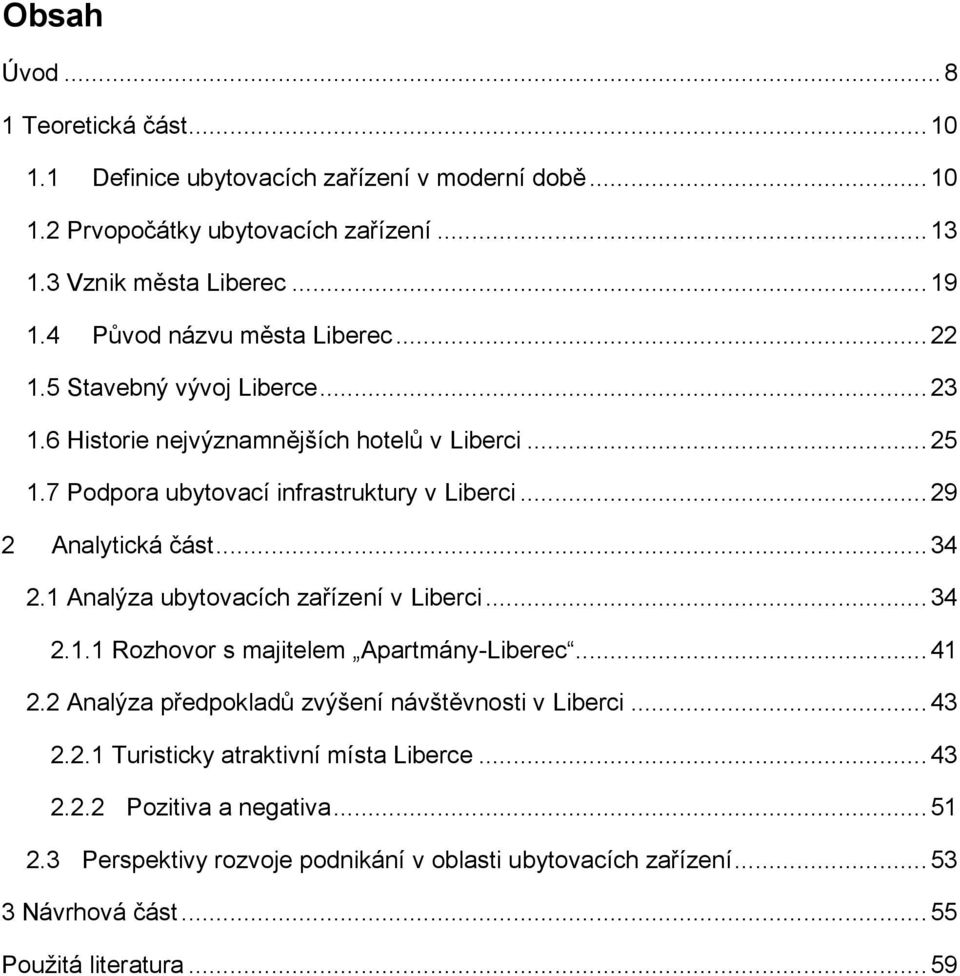 .. 29 2 Analytická část... 34 2.1 Analýza ubytovacích zařízení v Liberci... 34 2.1.1 Rozhovor s majitelem Apartmány-Liberec... 41 2.