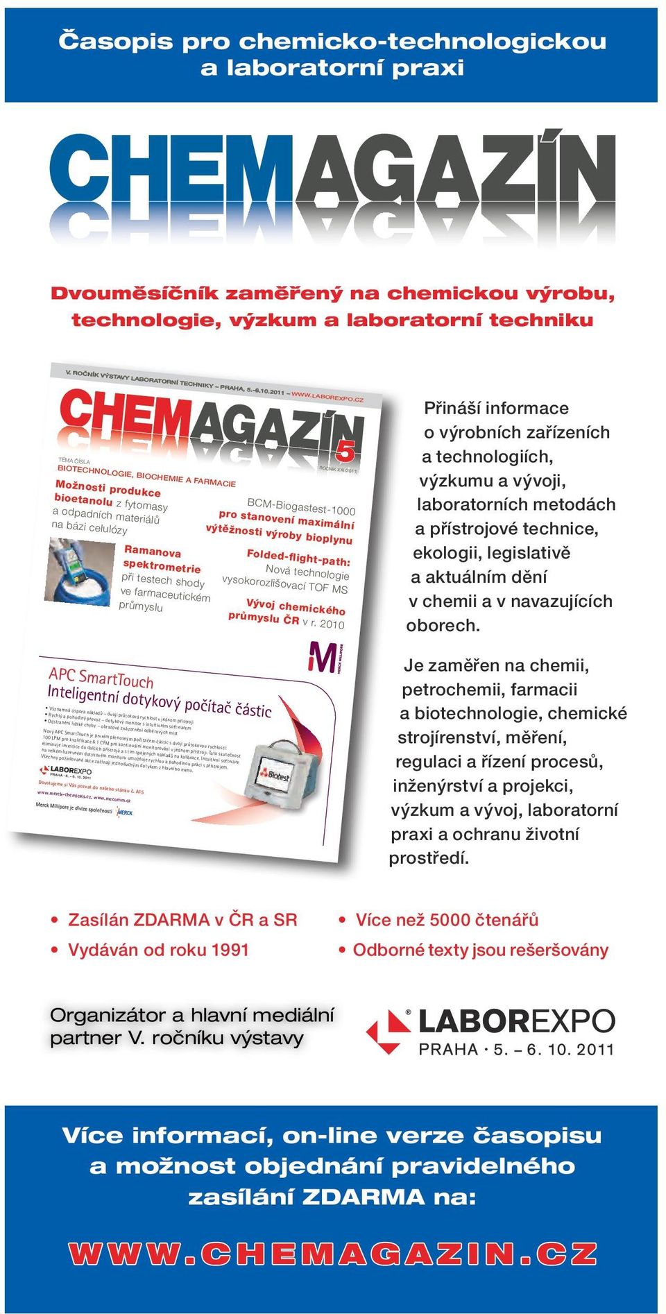 cz TÉMA ČÍSLA biotechnologie, biochemie a FarMacie Možnosti produkce bioetanolu z fytomasy a odpadních materiálů na bázi celulózy Ramanova spektrometrie při testech shody ve farmaceutickém průmyslu 5