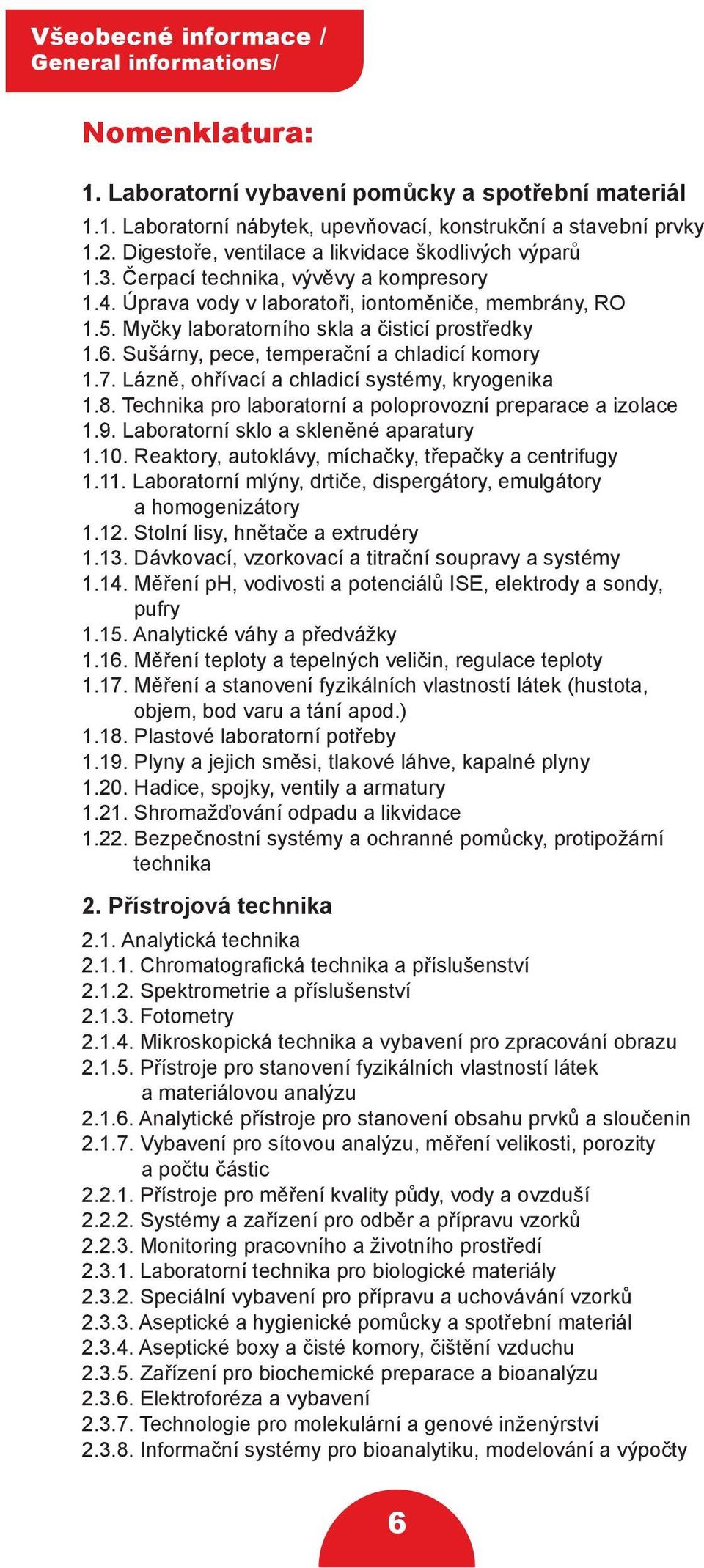 Myčky laboratorního skla a čisticí prostředky 1.6. Sušárny, pece, temperační a chladicí komory 1.7. Lázně, ohřívací a chladicí systémy, kryogenika 1.8.