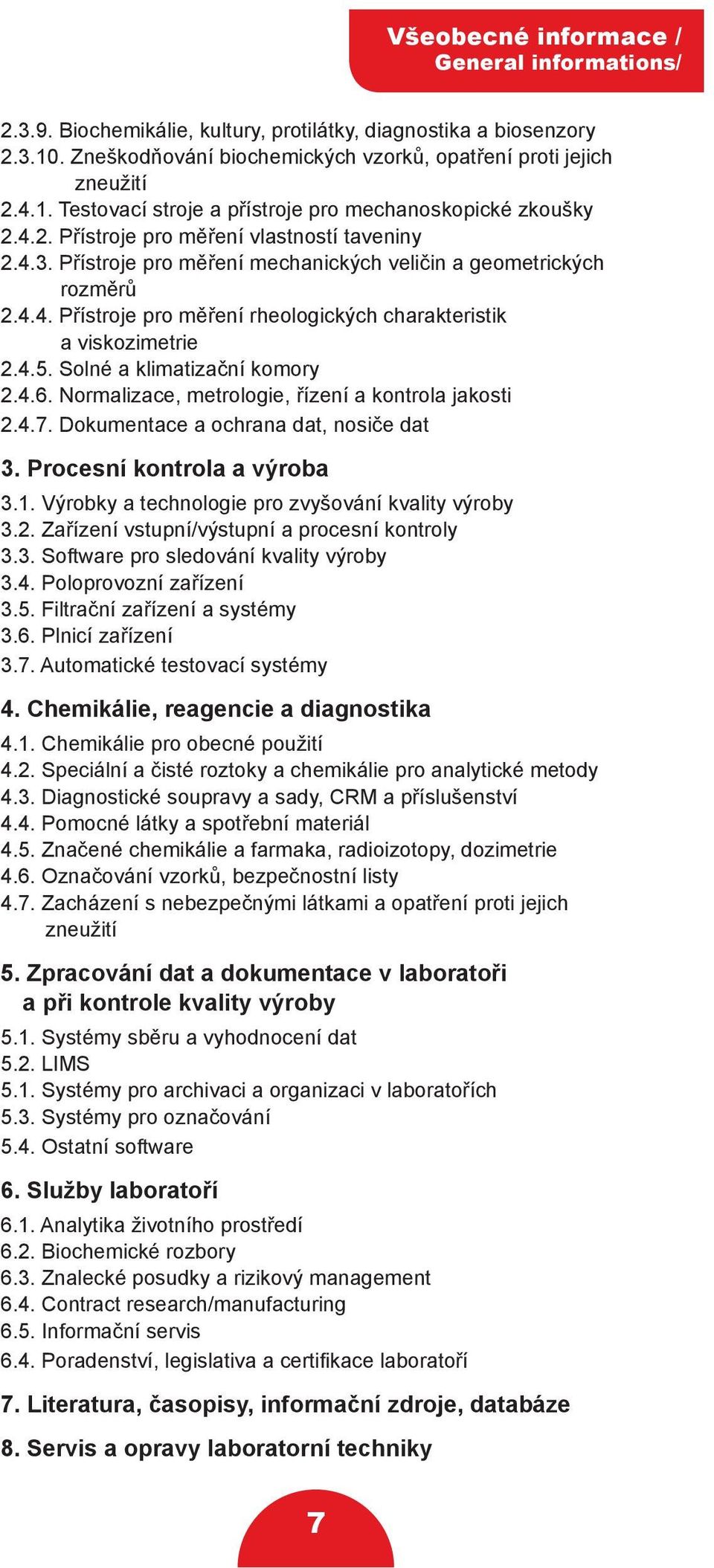 Solné a klimatizační komory 2.4.6. Normalizace, metrologie, řízení a kontrola jakosti 2.4.7. Dokumentace a ochrana dat, nosiče dat 3. Procesní kontrola a výroba 3.1.