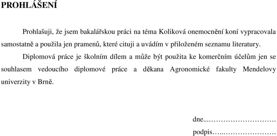 Diplomová práce je školním dílem a může být použita ke komerčním účelům jen se souhlasem