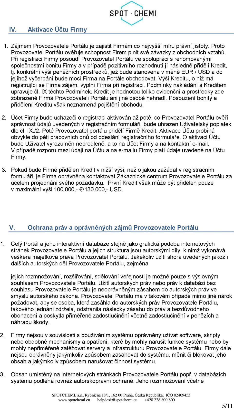 konkrétní výši peněžních prostředků, jež bude stanovena v měně EUR / USD a do jejíhož vyčerpání bude moci Firma na Portále obchodovat.