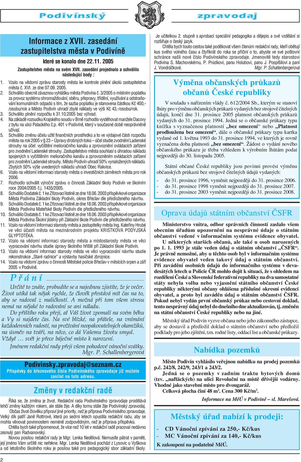 3/2005 o místním poplatku za provoz systému shromažďování, sběru, přepravy, třídění, využívání a odstraňo vání komunálních odpadů s tím, že sazba poplatku je stanovena částkou Kč 400, /osobu/rok a