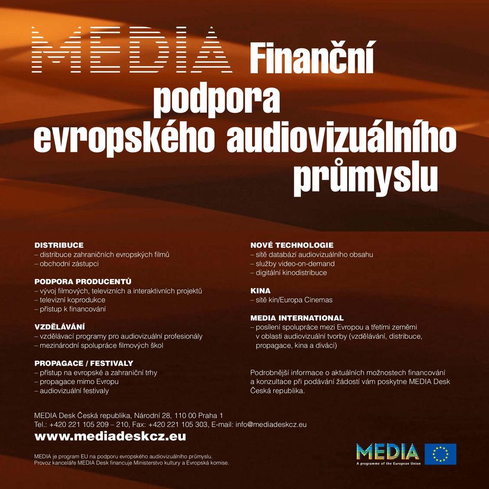 trhy propagace mimo Evropu audiovizuální festivaly NOVÉ TECHNOLOGIE sítě databází audiovizuálního obsahu služby video-on-demand digitální kinodistribuce KINA sítě kin/europa Cinemas MEDIA