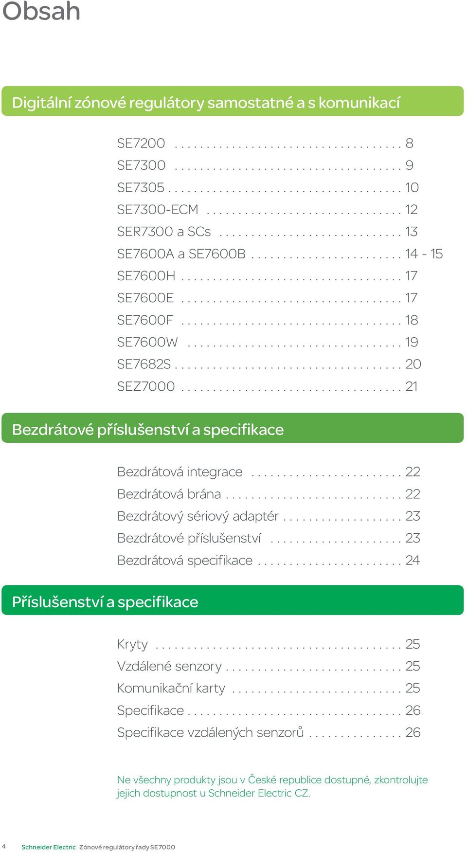 ..23 Bezdrátové příslušenství...23 Bezdrátová specifikace...24 Příslušenství a specifikace Kryty...25 Vzdálené senzory...25 Komunikační karty...25 Specifikace.