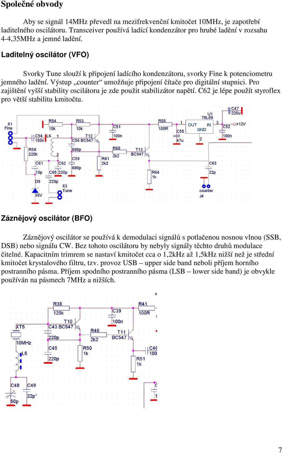 Laditelný oscilátor (VFO) Svorky Tune slouží k připojení ladícího kondenzátoru, svorky Fine k potenciometru jemného ladění. Výstup counter umožňuje připojení čítače pro digitální stupnici.