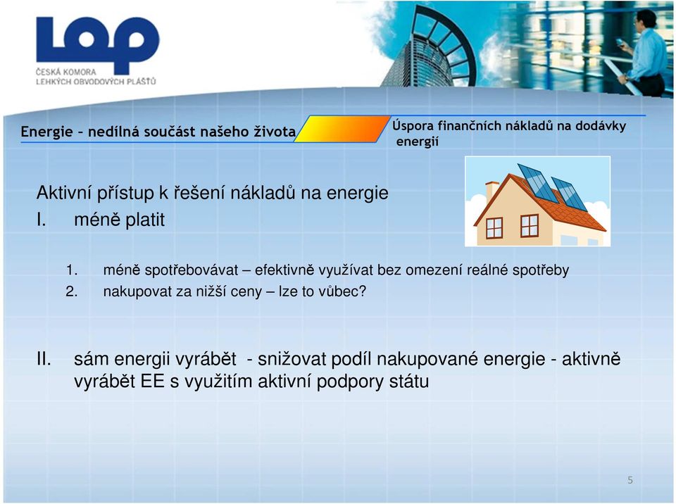 méně spotřebovávat efektivně využívat bez omezení reálné spotřeby 2.