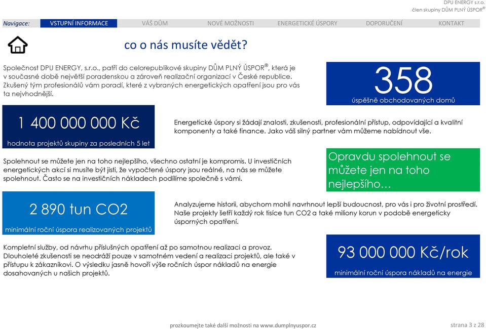 Zkušený tým profesionálů vám poradí, které z vybraných energetických opatření jsou pro vás ta nejvhodnější.