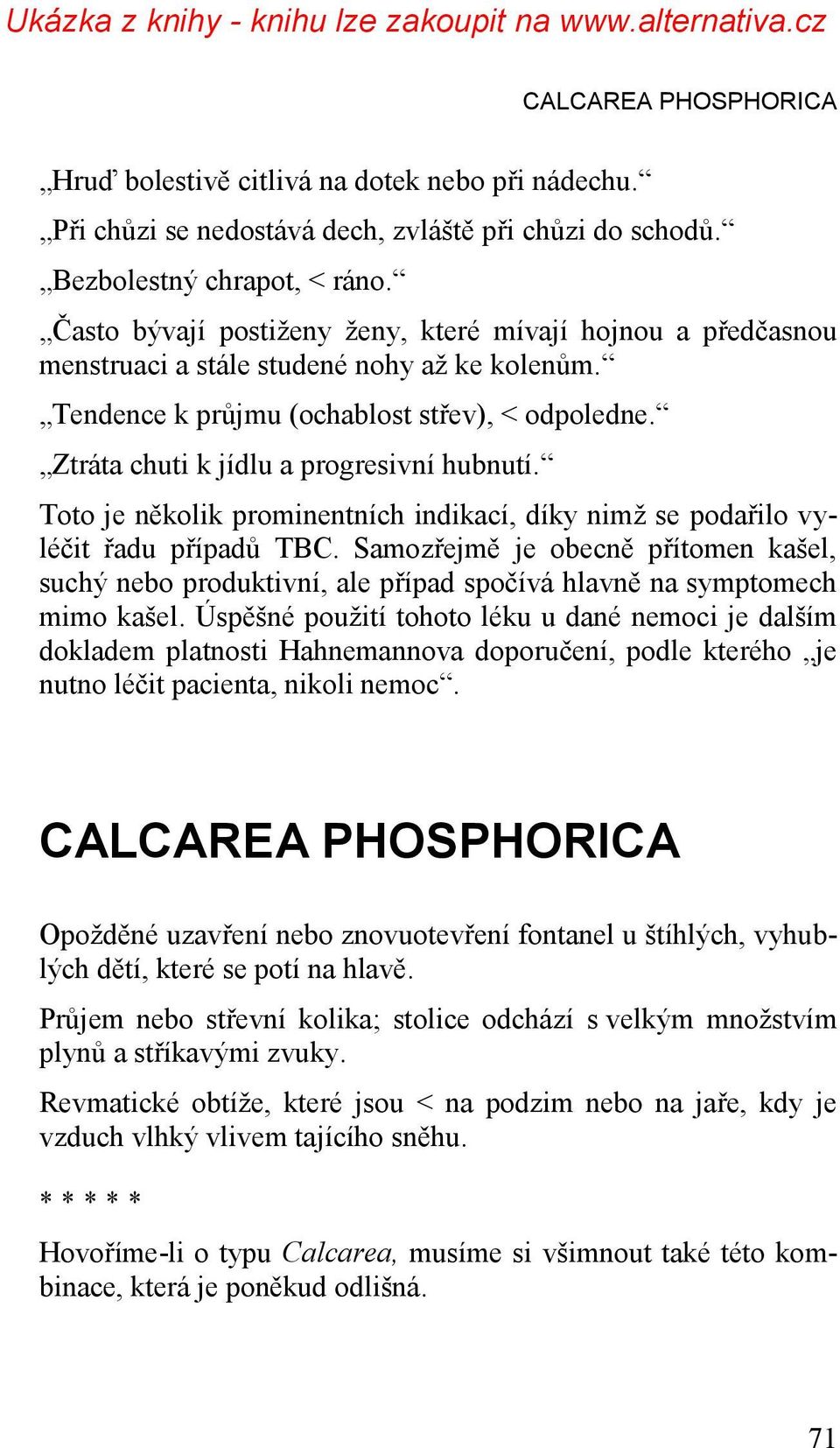 Ztráta chuti k jídlu a progresivní hubnutí. Toto je několik prominentních indikací, díky nimţ se podařilo vyléčit řadu případů TBC.