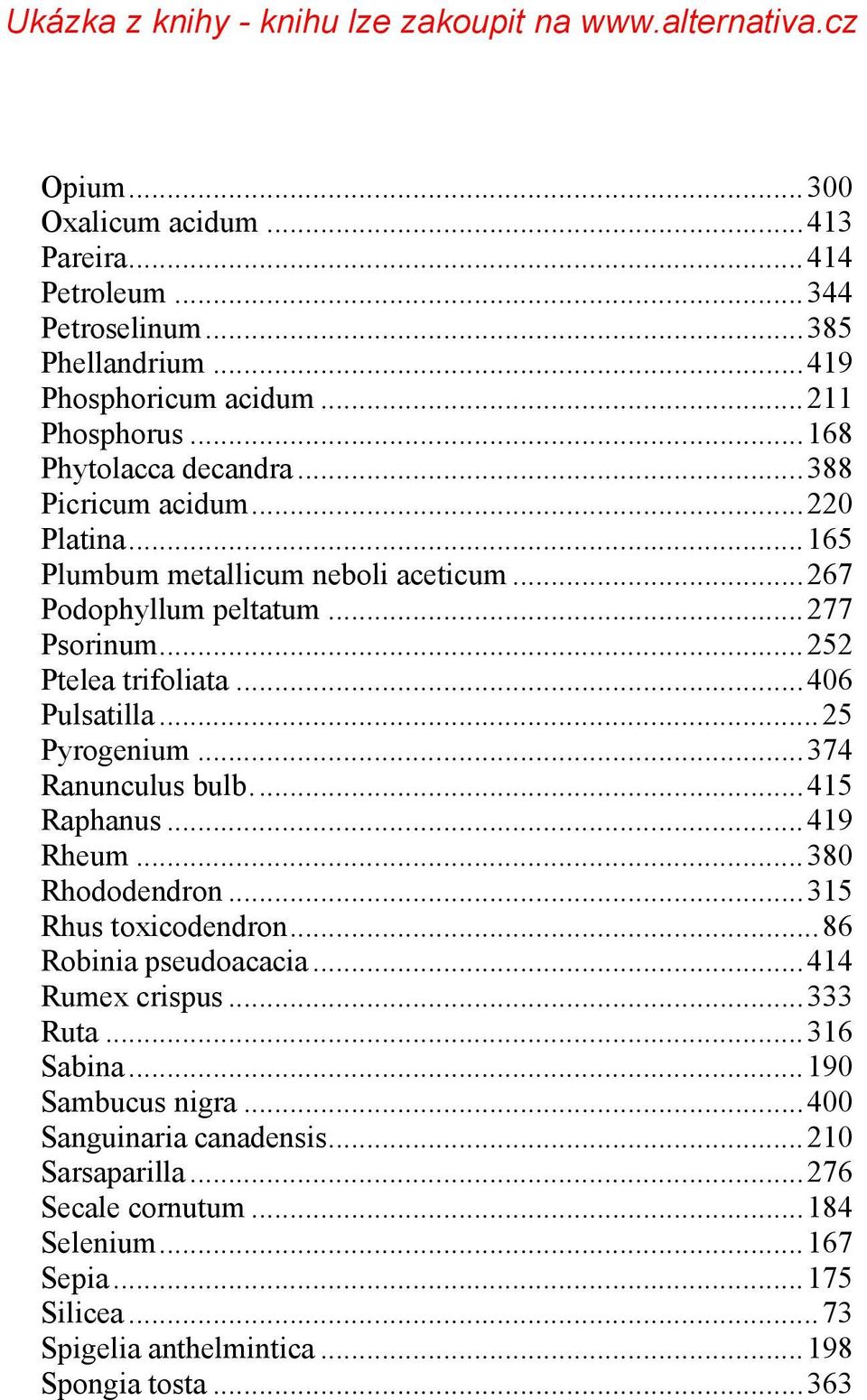 .. 374 Ranunculus bulb.... 415 Raphanus... 419 Rheum... 380 Rhododendron... 315 Rhus toxicodendron... 86 Robinia pseudoacacia... 414 Rumex crispus... 333 Ruta... 316 Sabina.