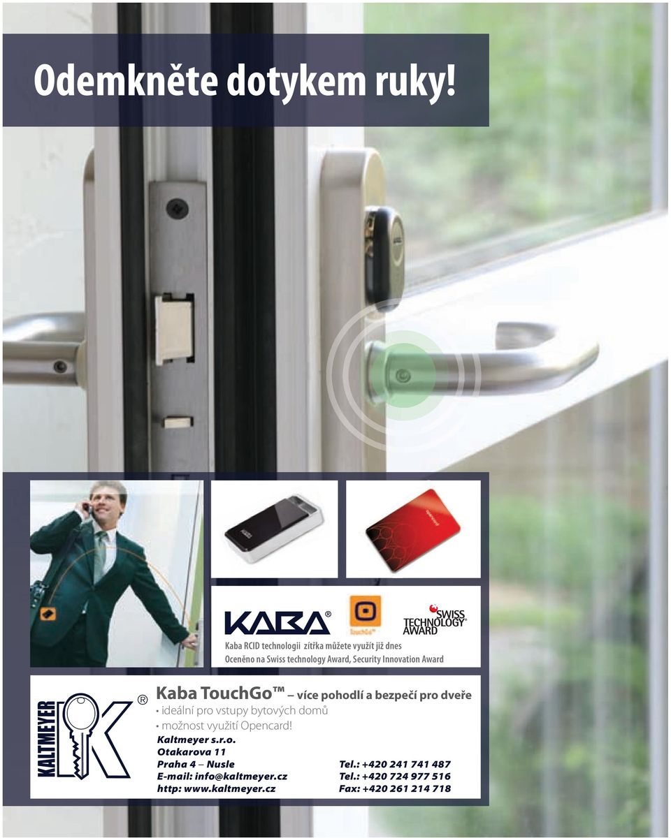 Security Innovation Award Kaba TouchGo více pohodlí a bezpečí pro dveře Kaltmeyer s.r.o. Otakarova 11 Praha 4 Nusle E-mail: info@kaltmeyer.