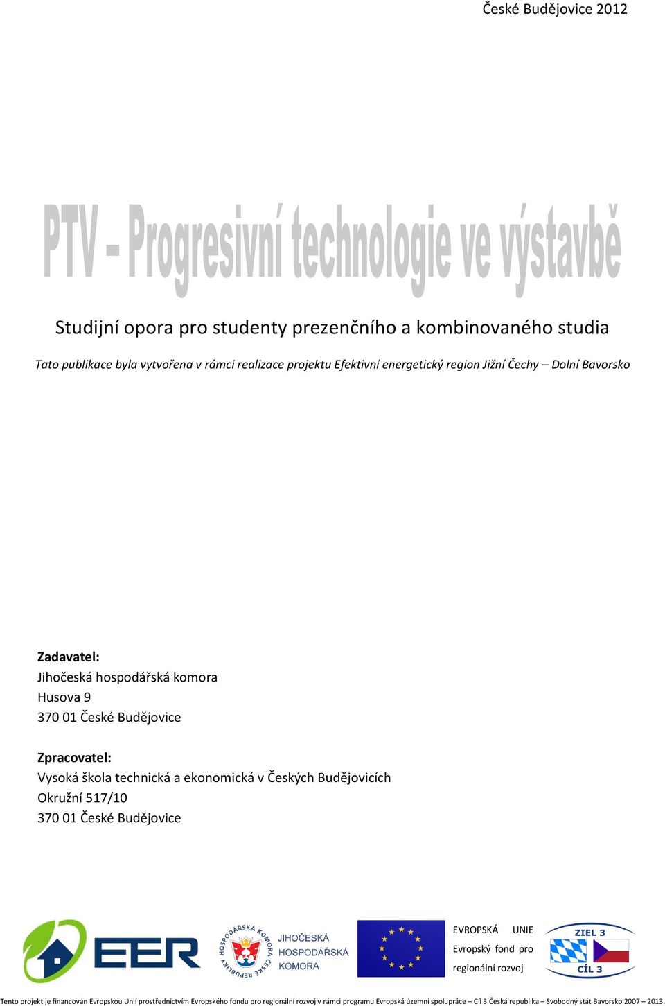 ekonomická v Českých Budějovicích Okružní 517/10 370 01 České Budějovice EVROPSKÁ UNIE Evropský fond pro regionální rozvoj Tento projekt je financován