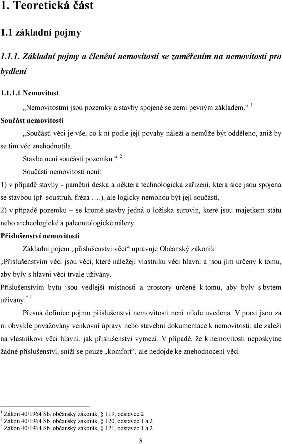 2 Součástí nemovitosti není: 1) v případě stavby - pamětní deska a některá technologická zařízení, která sice jsou spojena se stavbou (př. soustruh, fréza.