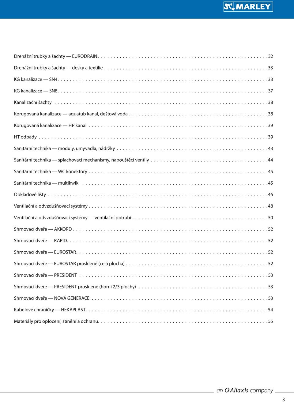 ....................................................................38 Korugovaná kanalizace aquatub kanal, dešťová voda.............................................38 Korugovaná kanalizace HP kanal.
