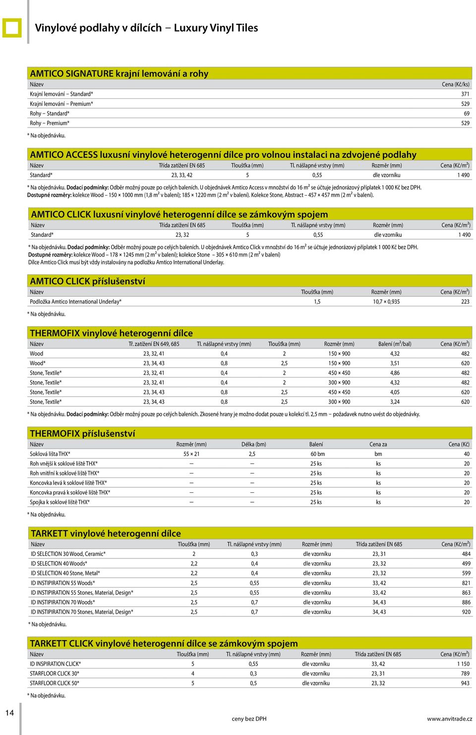 nášlapné vrstvy (mm) Tloušťka (mm) Rozměr (mm) Balení (m²/bal) Cena (Kč/m²) Wood 23, 32, 41 0,4 2 150 900 4,32 482 Wood* 23, 34, 43 0,8 2,5 150 900 3,51 620 Stone, Textile* 23, 32, 41 0,4 2 450 450