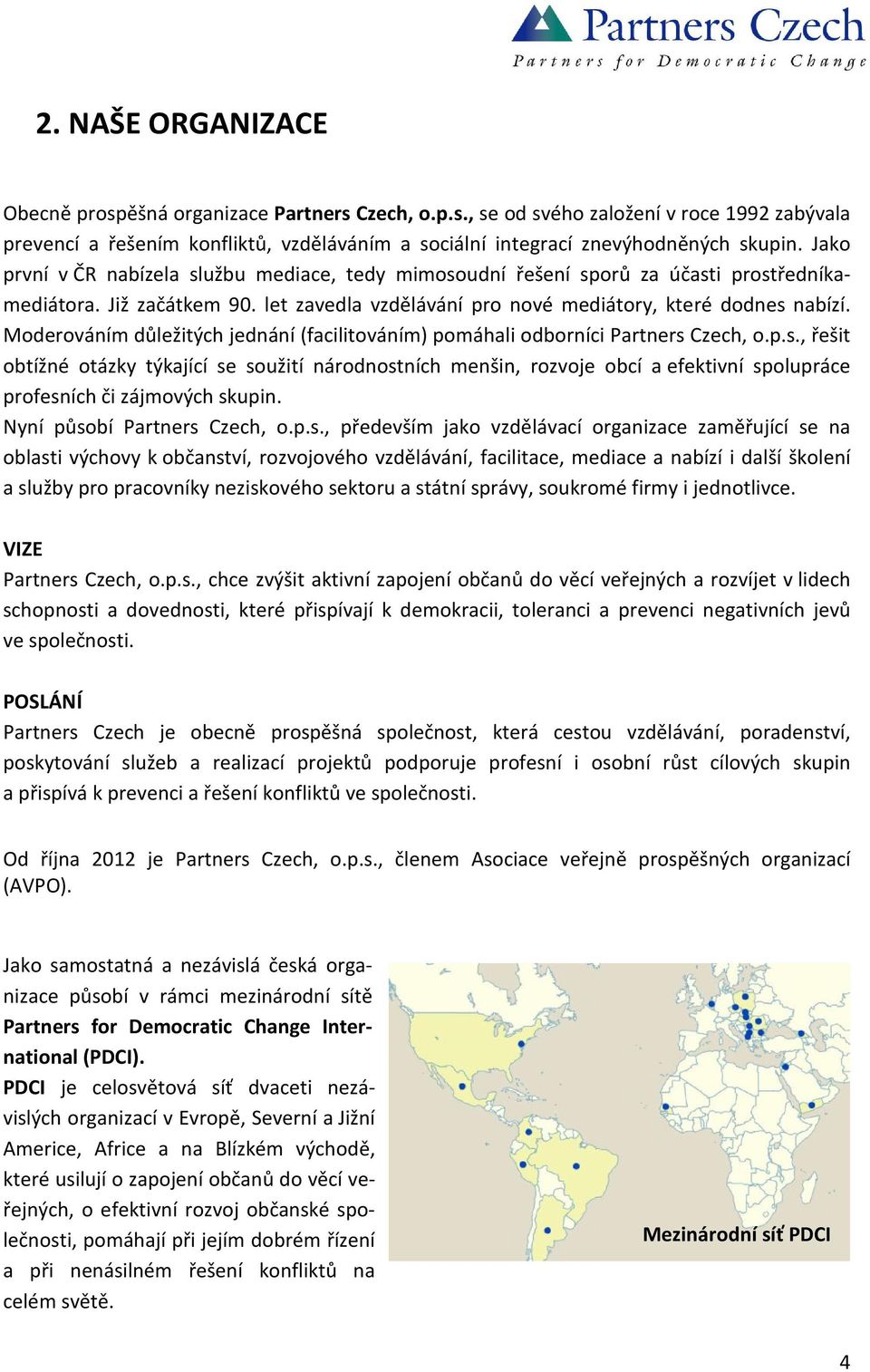 Moderováním důležitých jednání (facilitováním) pomáhali odborníci Partners 