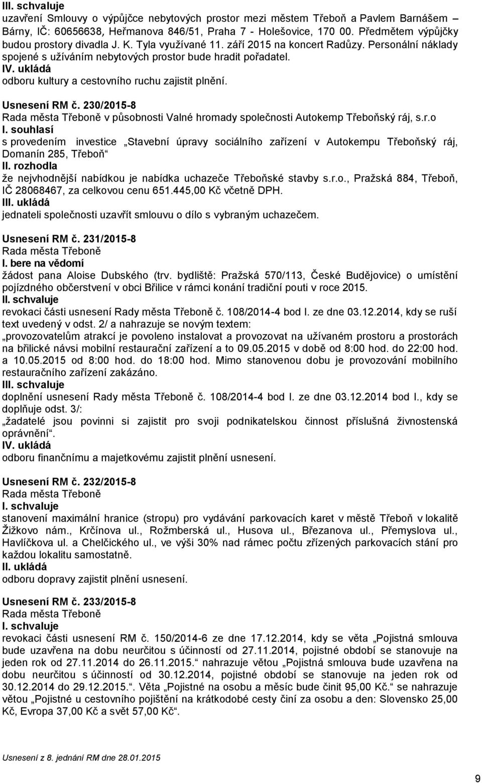 Usnesení RM č. 230/2015-8 v působnosti Valné hromady společnosti Autokemp Třeboňský ráj, s.r.o I.