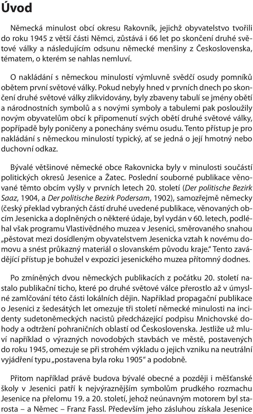 Pokud nebyly hned v prvních dnech po skončení druhé světové války zlikvidovány, byly zbaveny tabulí se jmény obětí a národnostních symbolů a s novými symboly a tabulemi pak posloužily novým