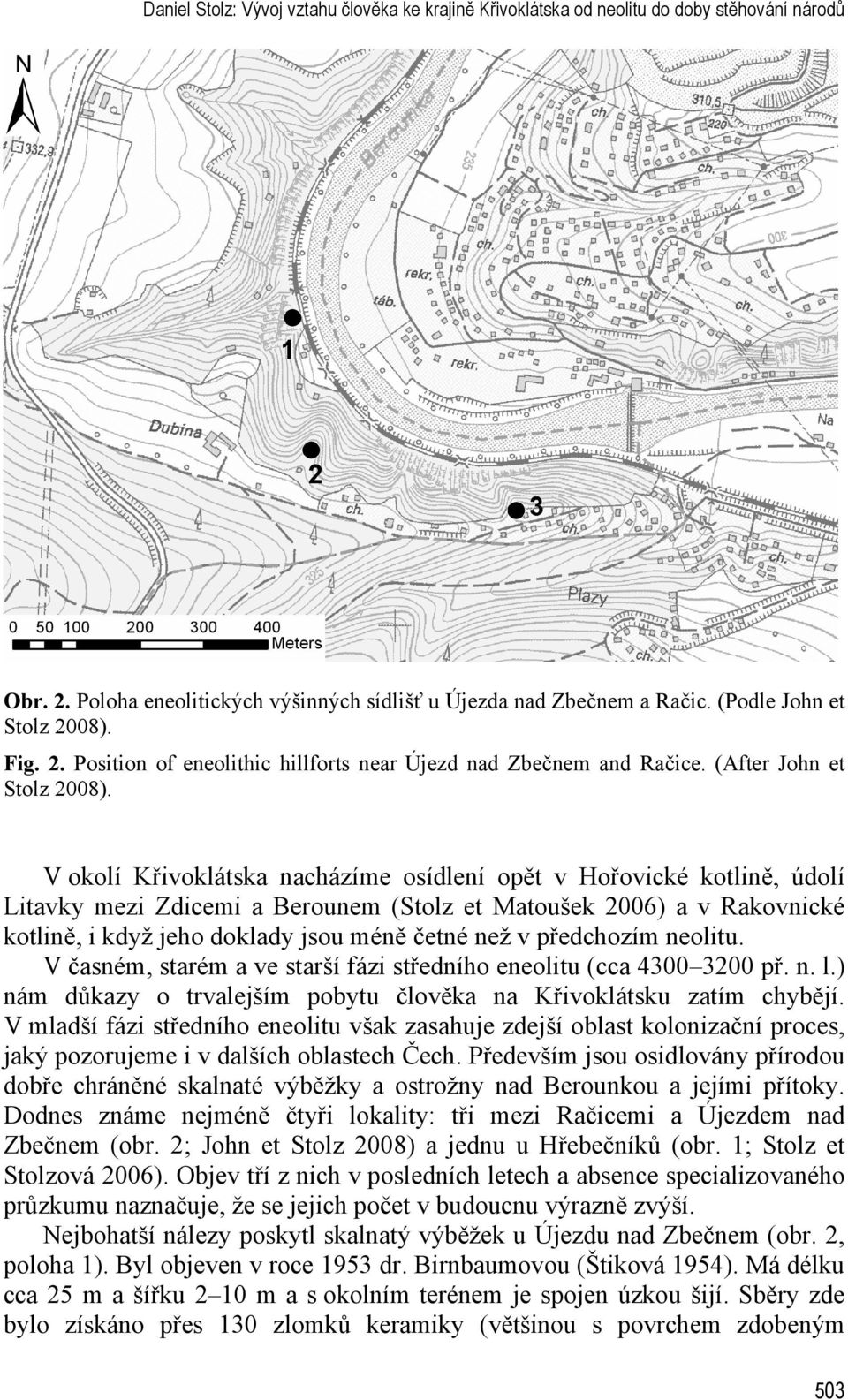 V okolí Křivoklátska nacházíme osídlení opět v Hořovické kotlině, údolí Litavky mezi Zdicemi a Berounem (Stolz et Matoušek 2006) a v Rakovnické kotlině, i když jeho doklady jsou méně četné než v