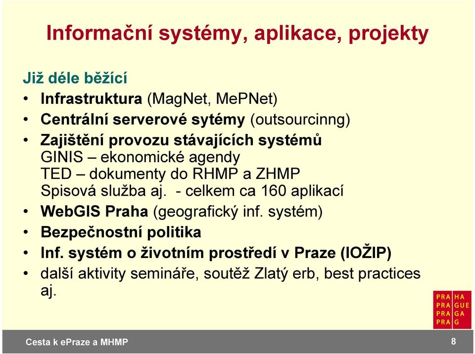 ZHMP Spisová služba aj. - celkem ca 160 aplikací WebGIS Praha (geografický inf.