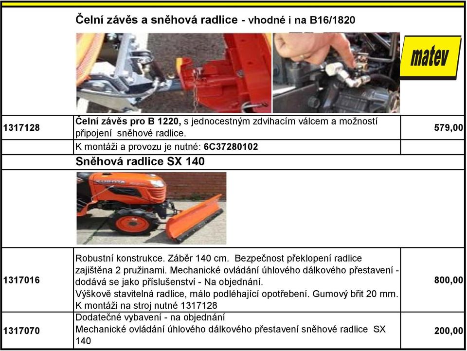 Bezpečnost překlopení radlice zajištěna 2 pružinami. Mechanické ovládání úhlového dálkového přestavení - dodává se jako příslušenství - Na objednání.