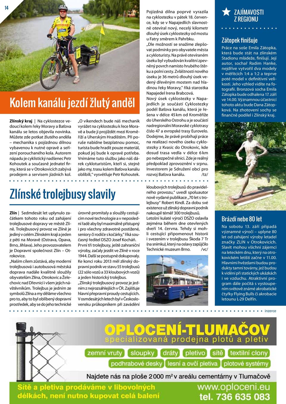 Autorem nápadu je cyklistický nadšenec Petr Kohoutek a současně jednatel firmy, která se v Otrokovicích zabývá prodejem a servisem jízdních kol.