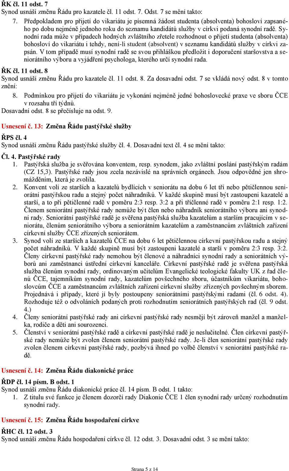 Synodní rada může v případech hodných zvláštního zřetele rozhodnout o přijetí studenta (absolventa) bohosloví do vikariátu i tehdy, není-li student (absolvent) v seznamu kandidátů služby v církvi