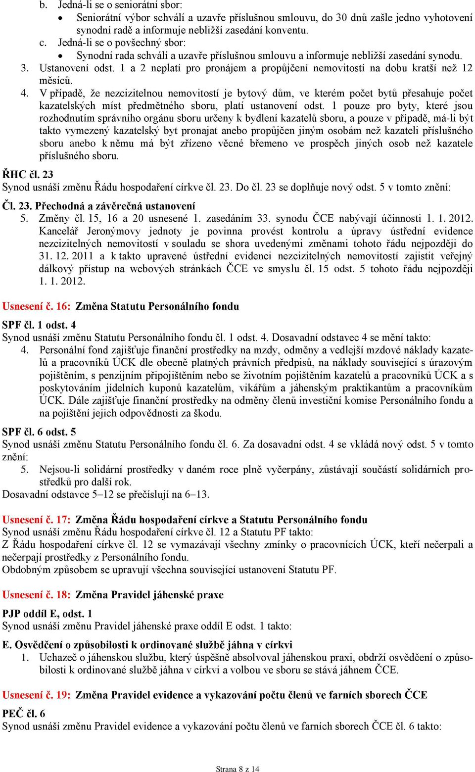 1 a 2 neplatí pro pronájem a propůjčení nemovitostí na dobu kratší než 12 měsíců. 4.