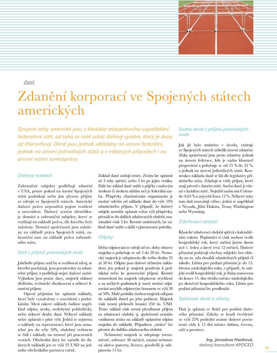 Daňový rezident Zahraniční subjekty podléhají zdanění v USA, pouze pokud na území Spojených států podnikají nebo jim plynou příjmy ze zdrojů ve Spojených státech.