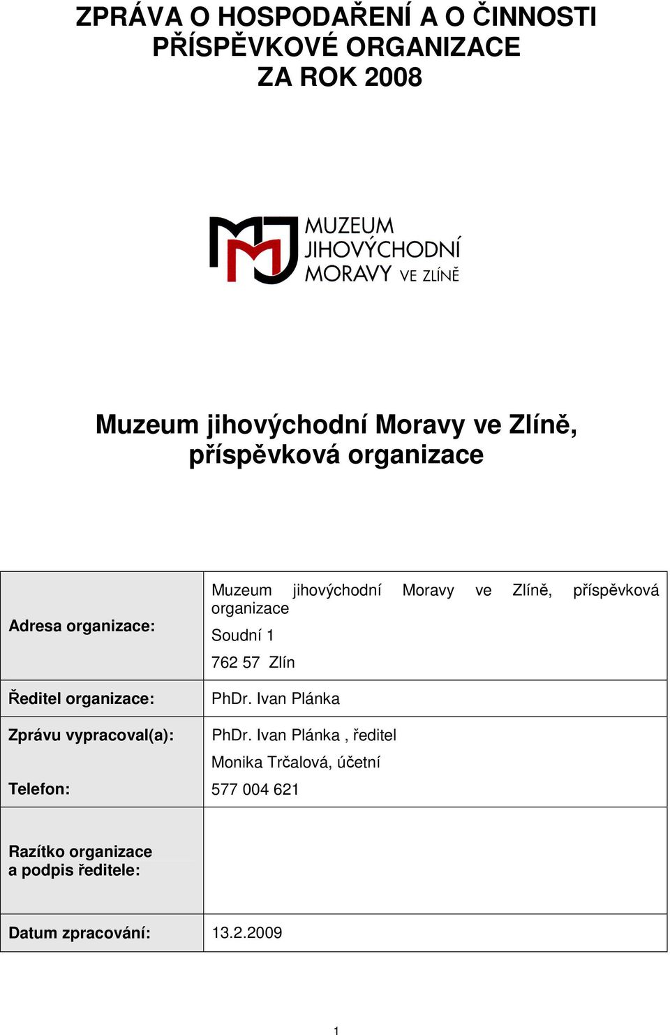 jihovýchodní Moravy ve Zlíně, příspěvková organizace Soudní 1 762 57 Zlín PhDr. Ivan Plánka PhDr.