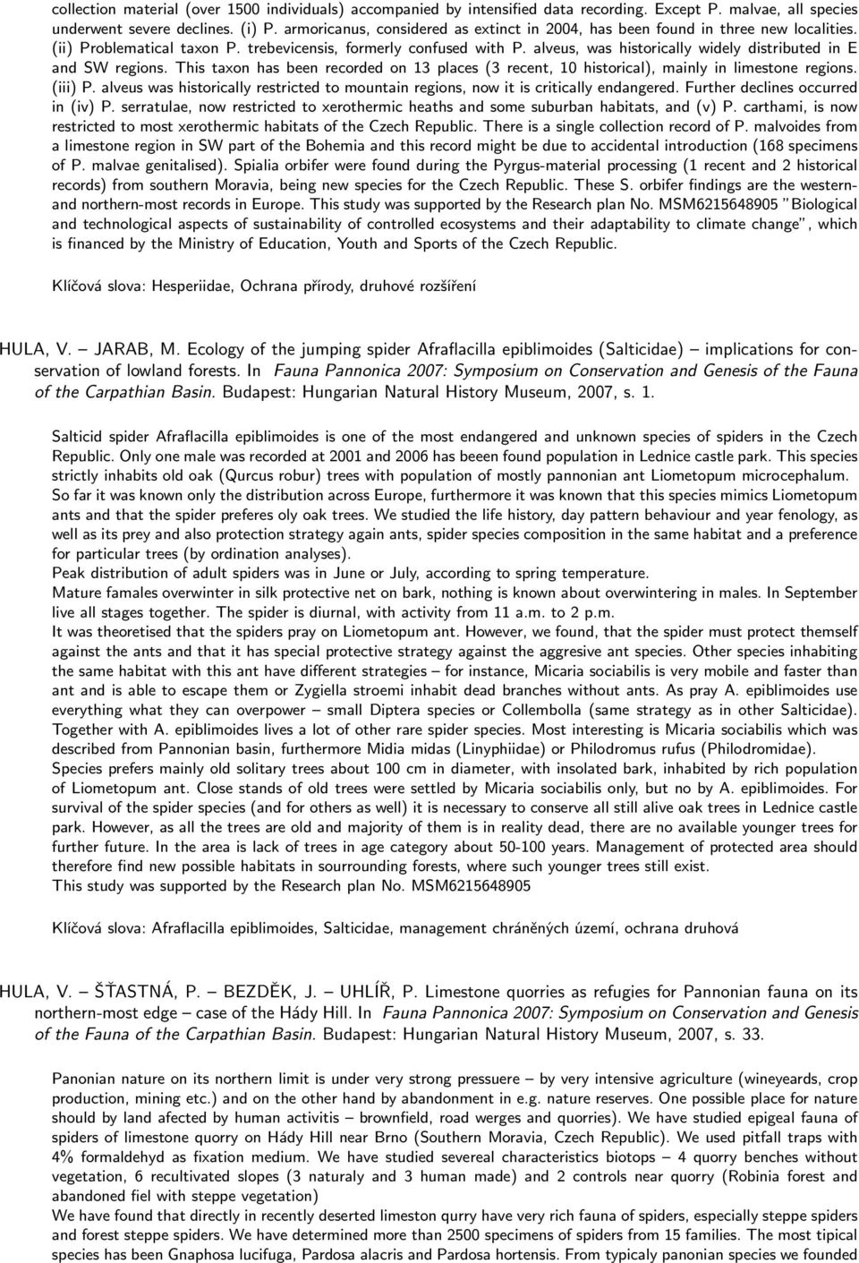 alveus, was historically widely distributed in E and SW regions. This taxon has been recorded on 13 places (3 recent, 10 historical), mainly in limestone regions. (iii) P.