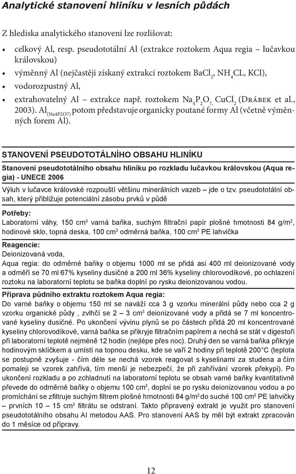 roztokem Na 4 P 2 O 7, CuCl 2 (Drábek et al., 2003). Al (Na4P2O7) potom představuje organicky poutané formy Al (včetně výměnných forem Al).