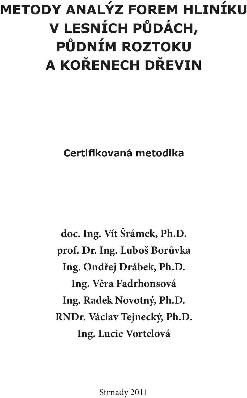 Ondřej Drábek, Ph.D. Ing. Věra Fadrhonsová Ing. Radek Novotný, Ph.D. RNDr.