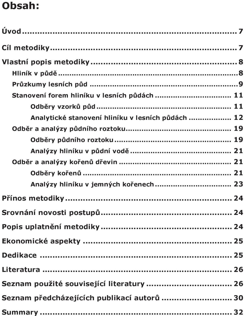 .. 19 analýzy hliníku v půdní vodě... 21 Odběr a analýzy kořenů dřevin... 21 odběry kořenů... 21 analýzy hliníku v jemných kořenech... 23 Přínos metodiky.