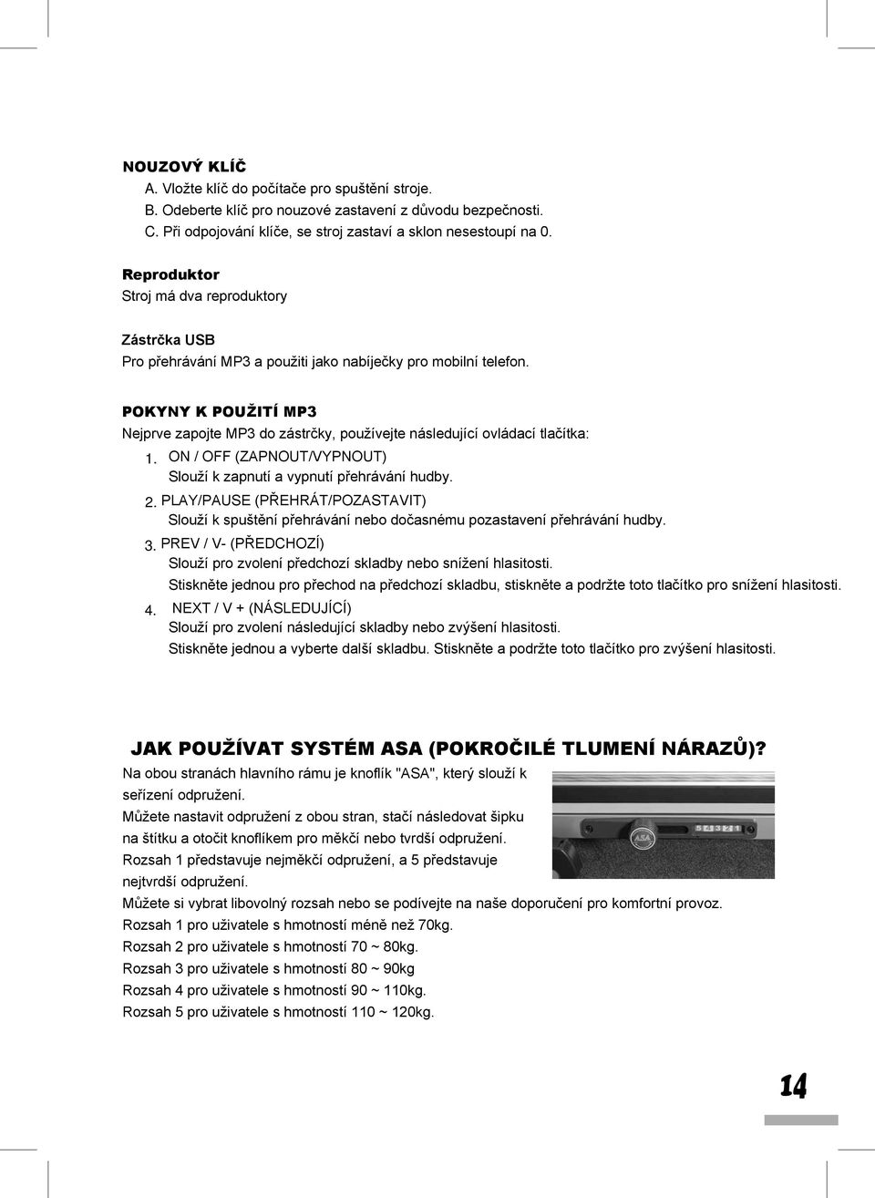 POKYNY K POUŽITÍ MP3 Nejprve zapojte MP3 do zástrčky, používejte následující ovládací tlačítka: 1. ON / OFF (ZAPNOUT/VYPNOUT) Slouží k zapnutí a vypnutí přehrávání hudby. 2.