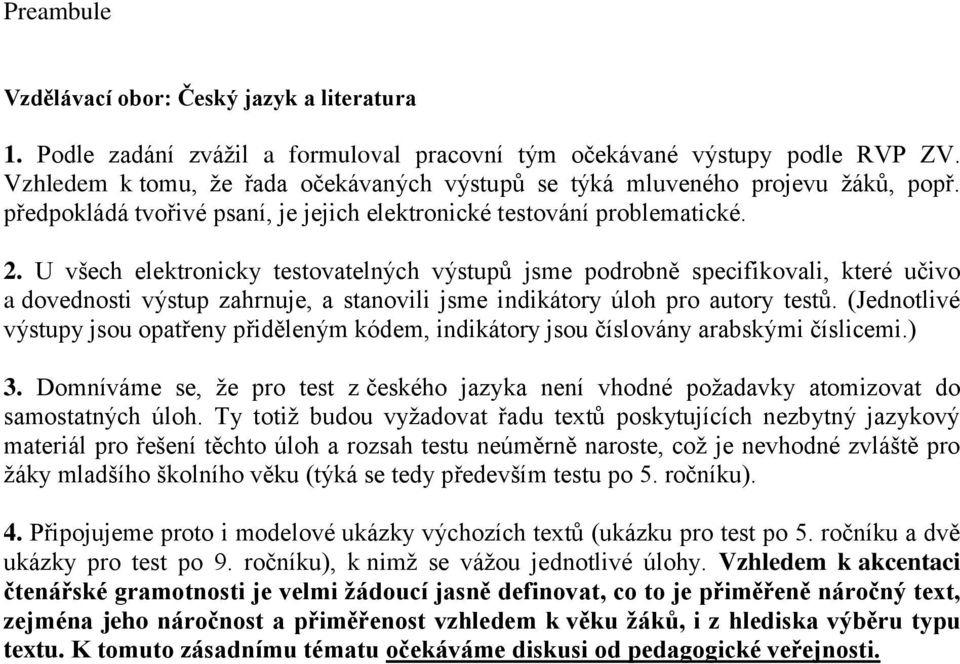 U všech elektronicky testovatelných výstupů jsme podrobně specifikovali, které učivo a dovednosti výstup zahrnuje, a stanovili jsme indikátory úloh pro autory testů.