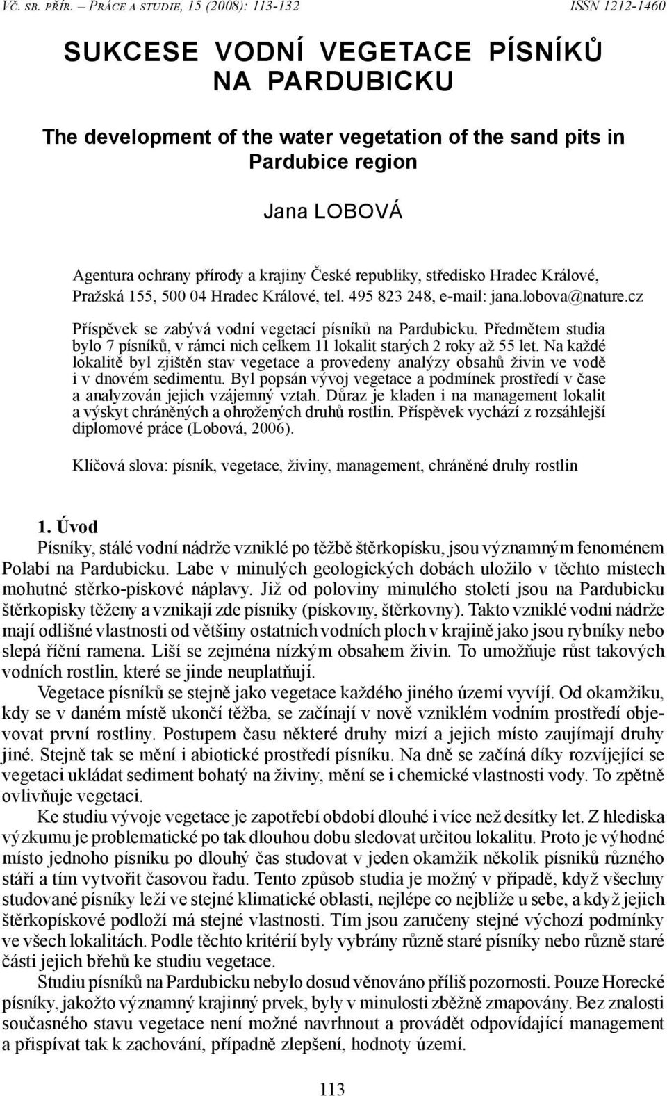 ochrany přírody a krajiny České republiky, středisko Hradec Králové, Pražská 155, 500 04 Hradec Králové, tel. 495 823 248, e-mail: jana.lobova@nature.