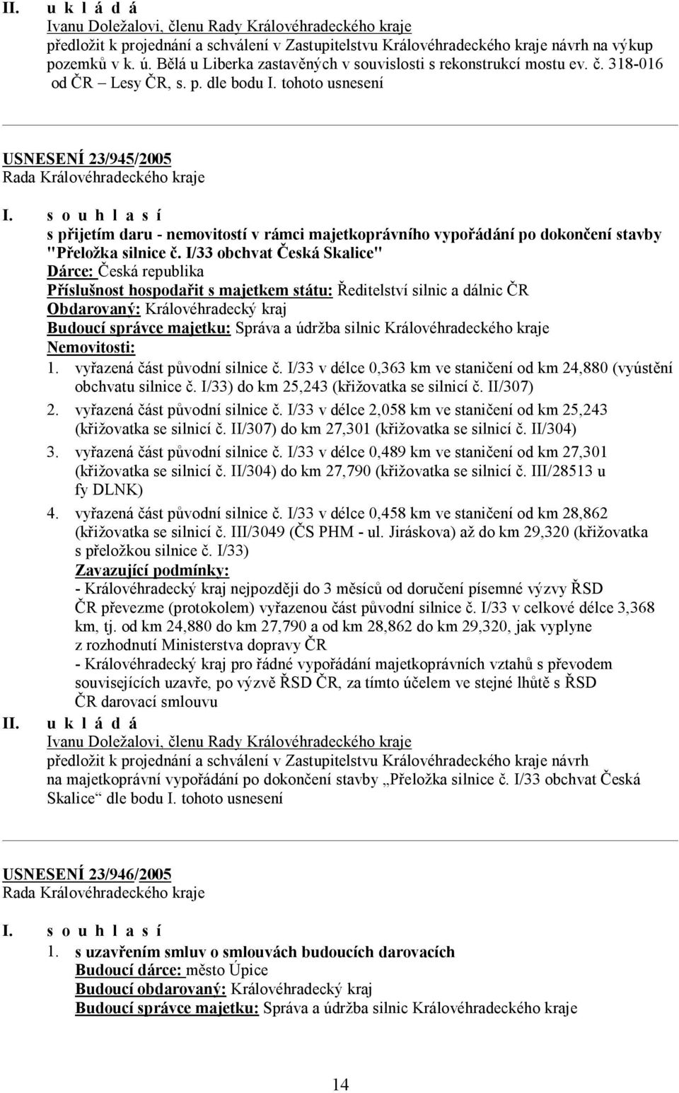 s o u h l a s í s přijetím daru - nemovitostí v rámci majetkoprávního vypořádání po dokončení stavby "Přeložka silnice č.