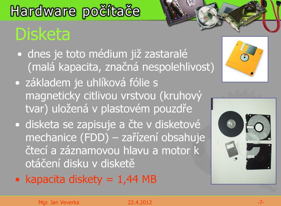 plastovém pouzdře disketa se zapisuje a čte v disketové mechanice (FDD) zařízení