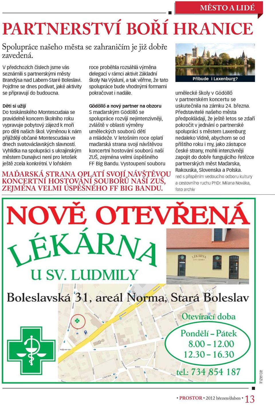 Vým nou k nám p ijížd jí ob ané Montescudaia ve dnech svatováclavských slavností. Vyhlídka na spolupráci s ukrajinským m stem Dunajivci není pro letošek ješt zcela konkrétní.