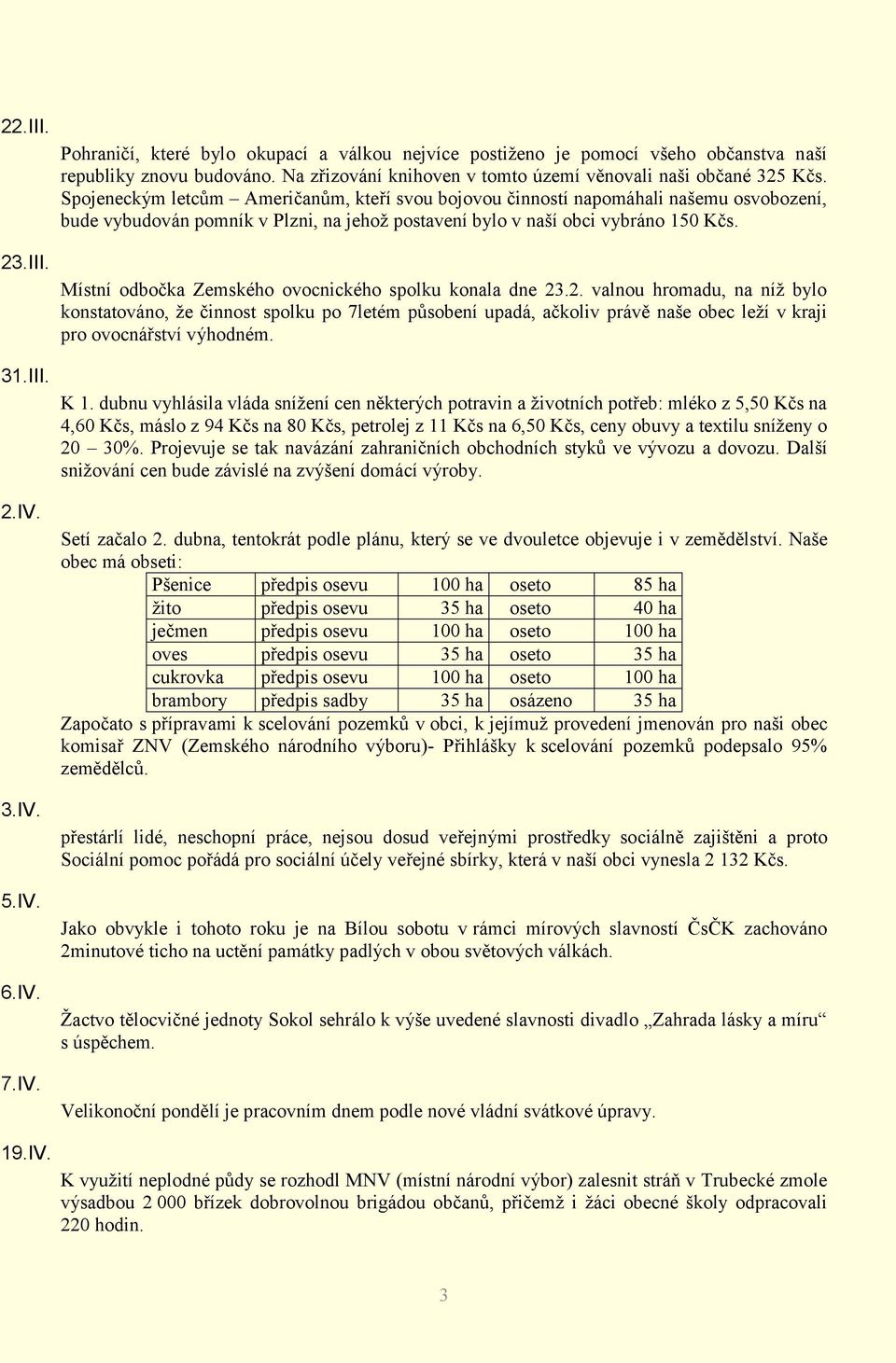 Spojeneckým letcům Američanům, kteří svou bojovou činností napomáhali našemu osvobození, bude vybudován pomník v Plzni, na jehož postavení bylo v naší obci vybráno 150 Kčs.