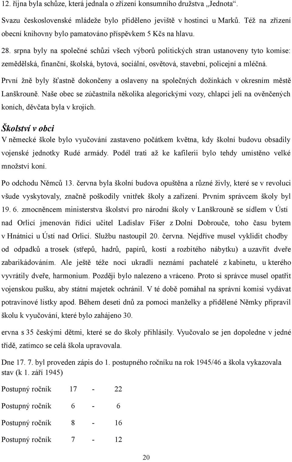 srpna byly na společné schůzi všech výborů politických stran ustanoveny tyto komise: zemědělská, finanční, školská, bytová, sociální, osvětová, stavební, policejní a mléčná.